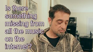 Is there something missing from all the music on the internet?