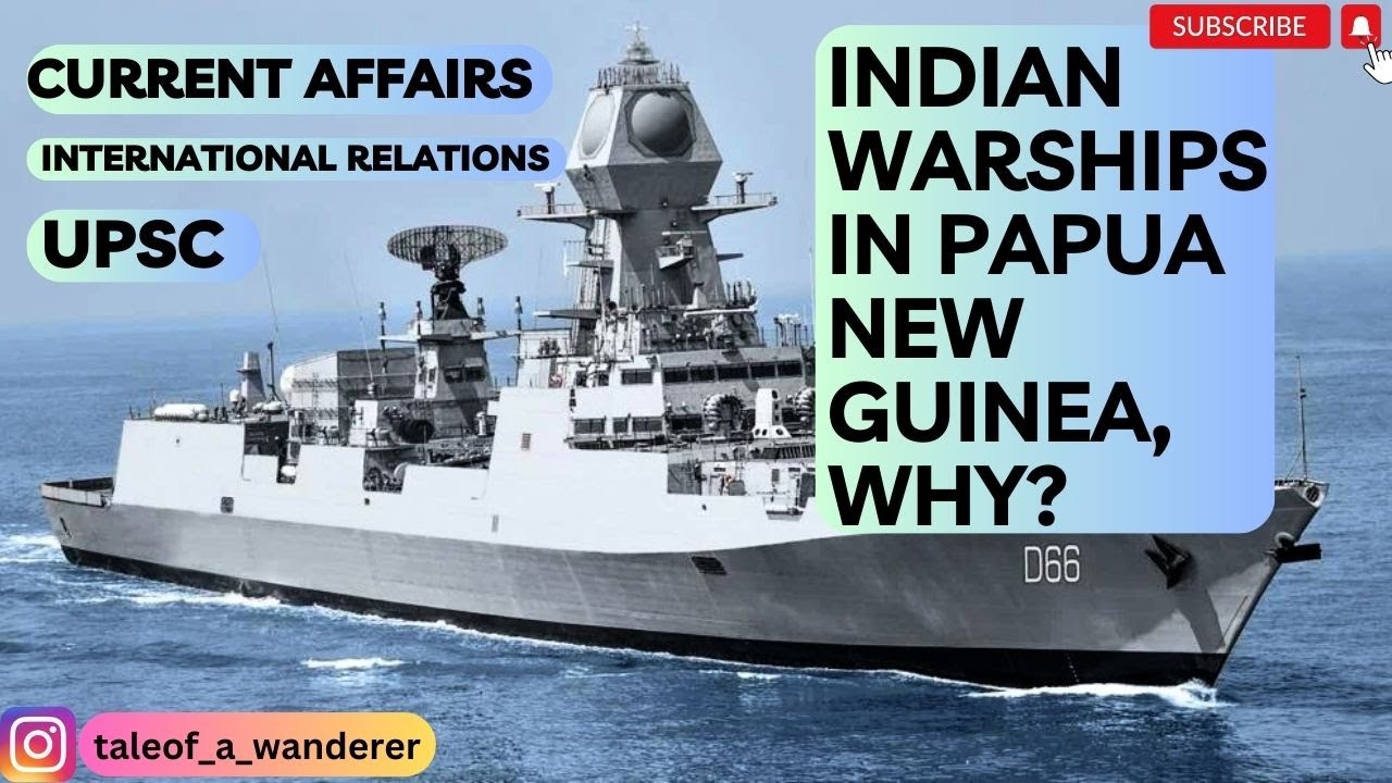 Indian Warships in Papua New Guinea Why? Current Affairs | International Relations | UPSC | APSC