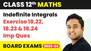 Exercise 18.22, 18.23 & 18.24 Important Ques - Indefinite Integrals | Class 12 Maths