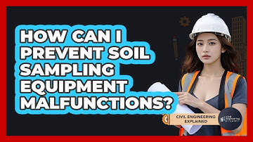 How Can I Prevent Soil Sampling Equipment Malfunctions? - Civil Engineering Explained