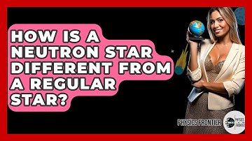 How Is A Neutron Star Different From A Regular Star? - Physics Frontier