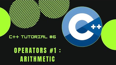 C++ TUTORIAL #6 - ARITHMETIC OPERATORS