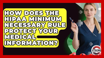 How Does The HIPAA Minimum Necessary Rule Protect Your Medical Information?