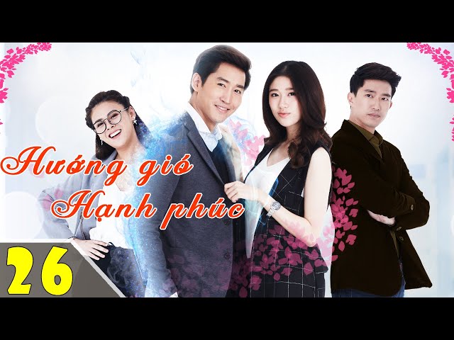 Phim Thái Lan Mới Nhất 2023 | HƯỚNG GIÓ HẠNH PHÚC - Tập 26 | Phim Ngôn Tình Lãng Mạn Hay Nhất 2023