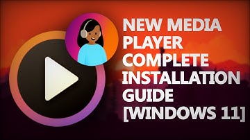 [OUTDATED] NEW MEDIA PLAYER FULL INSTALLATION GUIDE [ANY WINDOWS 11 VERSION]