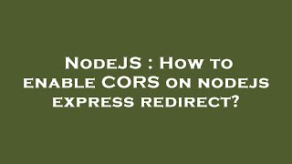 NodeJS : How to enable CORS on nodejs express redirect?