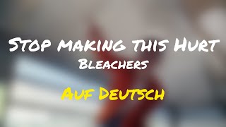 Stop Making This Hurt | Bleachers | Auf Deutsch