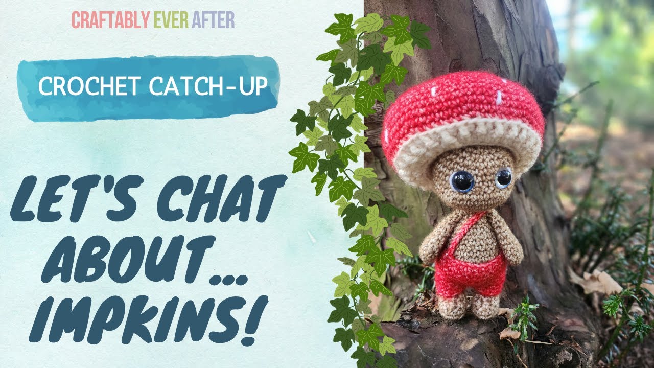 Ep 74 - Crochet catch-up and my thoughts on IMPKINS! #crochet #amigurumi 