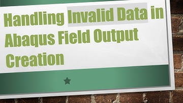 Handling Invalid Data in Abaqus Field Output Creation