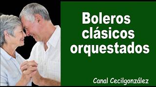 BOLEROS CLASICOS ORQUESTADOS. Canal Cecilgonzalez