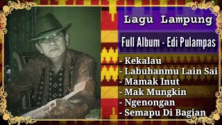 Kumpulan Lagu Lampung | Edi Pulampas - Full Album