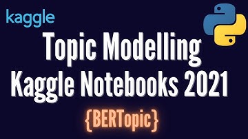 Kaggle Notebooks 2021 Topic Modelling with BERTopic | Applied NLP Tutorial
