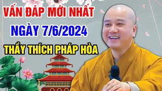 VẤN ĐÁP MỚI NHẤT NGÀY 07/06/2024 (hay lắm nên nghe) | Thầy Thích Pháp Hòa - Tu Viện Trúc Lâm Canada