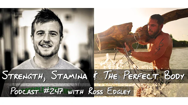 Strength, Stamina & The Perfect Body - #247 with Ross Edgley