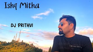 Dj Prithvi - Ishq Mitha
