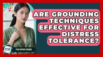 Are Grounding Techniques Effective For Distress Tolerance? - PTSD Support Channel