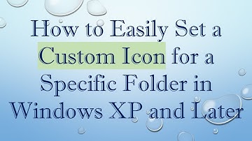 How to Easily Set a Custom Icon for a Specific Folder in Windows XP and Later
