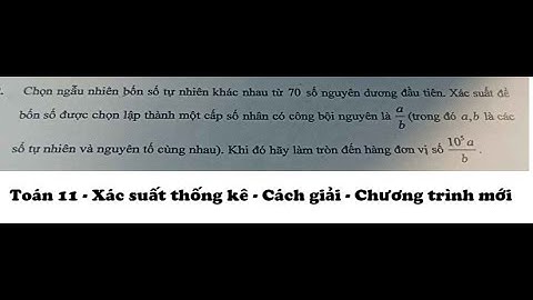 Toán 11: Xác suất: Chọn ngẫu nhiên bốn số tự nhiên khác nhau từ 70 số nguyên dương đầu tiên.
