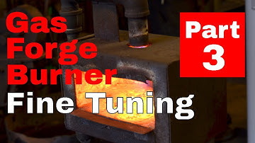 How to Make a DIY Gas Forge Burner (Part 3: Testing and Tuning)