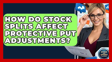How Do Stock Splits Affect Protective Put Adjustments? - Stock and Options Playbook