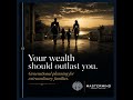 Your Wealth Should Outlast You — Generational Estate Planning