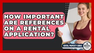 How Important Are References On A Rental Application? - Rental Property Gurus