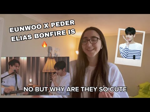 Reacting To Bonfire Peder Elias X CHA EUN WOO Bonfire Performance I MISSED ASTRO 