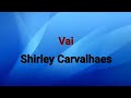 Vai | Shirley Carvalhaes [Playback Com Letras]