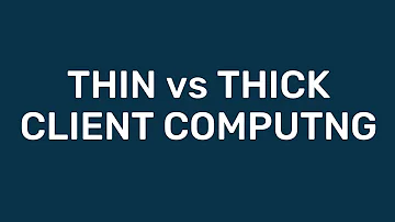 What is thin client and thick client?