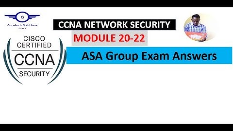CCNA Network Security Modules 20 - 22: ASA Group Exam Answers