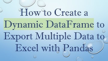 How to Create a Dynamic DataFrame to Export Multiple Data to Excel with Pandas