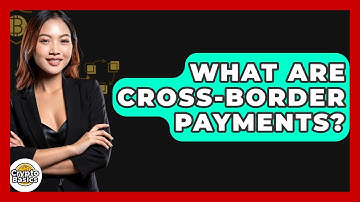 What Are Cross-border Payments? - CryptoBasics360.com