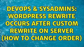 DevOps & SysAdmins: WordPress rewrite occurs after custom rewrite on server (how to change order)