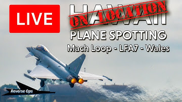 Mach Loop Live - Plane Spotting in Wales LFA7