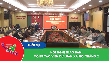 Hội nghị giao ban cộng tác viên dư luận xã hội tháng 2