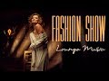 Fashion Show ~Lounge and Chillout Mix ~ Sensitive music ~ music of love
