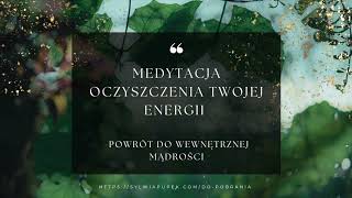 Medytacja Oczyszczenia Twojej Energii z negatywnych emocji i szkodliwych wibracji