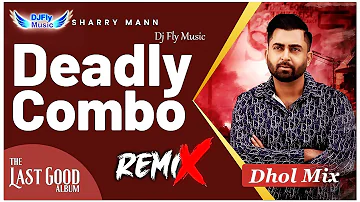Deadly Combo Remix Sharry Maan Dhol Mix DJ Fly Music The Last Good Album Dj New Punjabi Song 2023