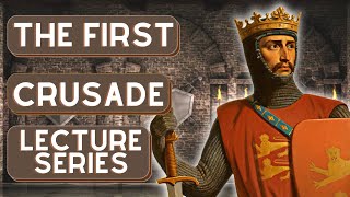 The First Crusade, 1095-1099 - LECTURE SERIES