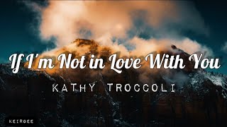 If I'm Not in Love With You | By Kathy Troccoli | Lyrics Video - KeiRGee