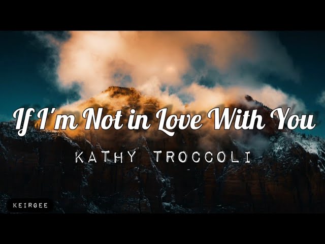 If I'm Not in Love With You | By Kathy Troccoli | Lyrics Video - KeiRGee class=