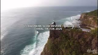 DJ AWONEME SLOW REVERB TERBARU VIRAL TIK TOK 2025