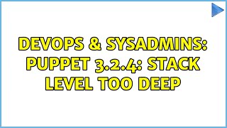 DevOps & SysAdmins: puppet 3.2.4: stack level too deep