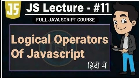 javascript lecture - 11 : Logical Operator of Javascript | java script complete course full plalist