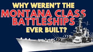 Why Weren't The Montana Class Battleships Ever Built?