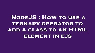 NodeJS : How to use a ternary operator to add a class to an HTML element in ejs