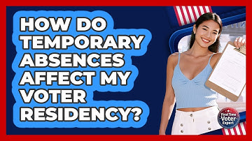 How Do Temporary Absences Affect My Voter Residency? - First Time Voter Expert