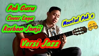 guyon waton - korban janji versi jazz | cover by pak guru berdendang