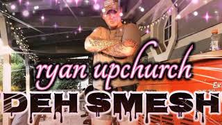 Ryan - Upchurch "Deh SMESH" Official (Song) Music