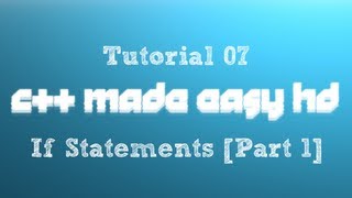 C++ Made Easy HD Tutorial 7 - If Statements [Part 1]